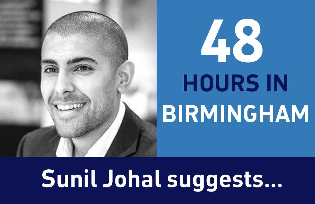 Sunil Johal, Director at Argent and proud Brummie with his suggestion for `48 hours in Birmingham` 